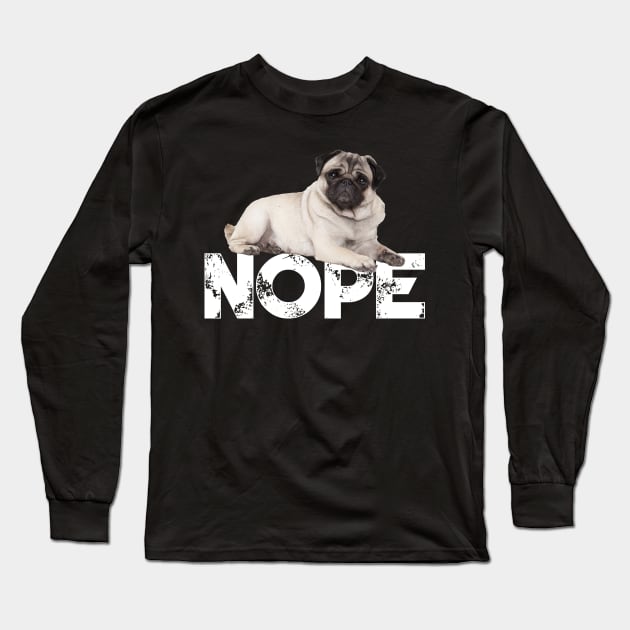 Nope Lazy Pugs Dog Lover Long Sleeve T-Shirt by ChristianCrecenzio